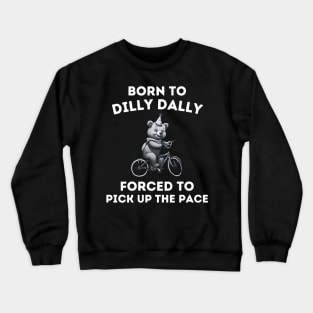 Born To Dilly Dally Funny Quote Cartoon Bear Meme women Crewneck Sweatshirt